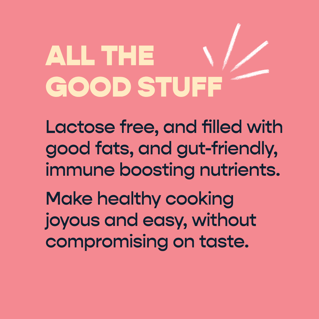 All the good stuff - Lactose free, and filled with good fats, and gut - friendly, immune boosting nutrients.